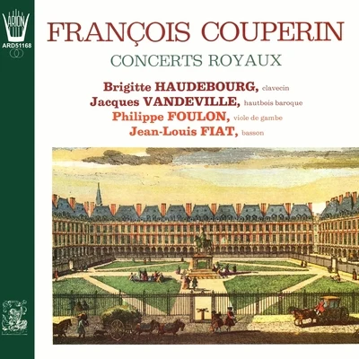 Couperin - Concerts Royaux 專輯 Isabelle Desrochers/Olivier Vernet/Catherine Greuillet/Philippe Foulon