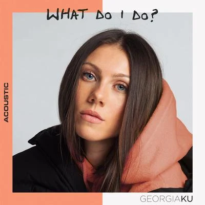 What Do I Do? (Acoustic) 專輯 Georgia Ku