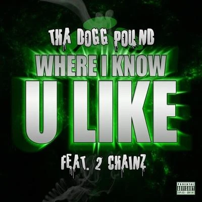 Where I Know U Like (feat. 2 Chainz) - Single 專輯 Tha Dogg Pound