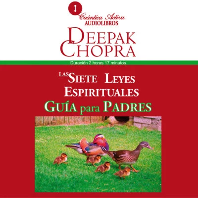 Deepak ChopraMadonna Las siete leyes espirituales, Guía para padres (Cómo conducir a sus hijos hacia el éxito y realización personal)