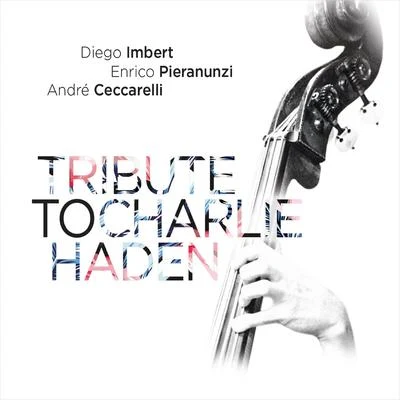 Richard PizzornoDiego ImbertAndre Ceccarelli Tribute to Charlie Haden (Deluxe Edition)