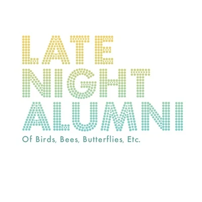 Of Birds, Bees, Butterflies, Etc. 專輯 Late Night Alumni