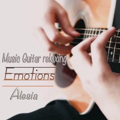 Music Guitar Relaxing: Emotions 专辑 Alesia/Marc Canova/John Modena/Md/Philip Aelis