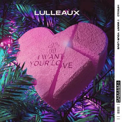 I Want Your Love 专辑 Lulleaux/LNY TNZ