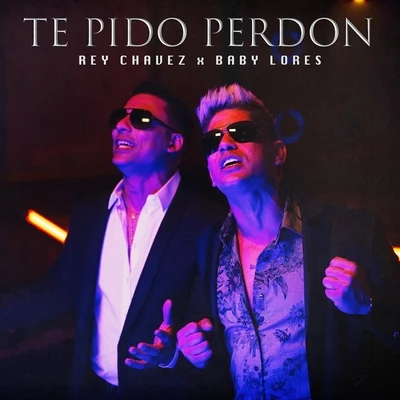 Rey Chavez Te Pido Perdon (feat. Baby Lores)