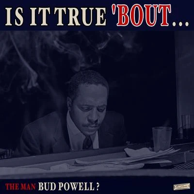 Is it True Bout the Man Bud Powell? 專輯 Bud Powell