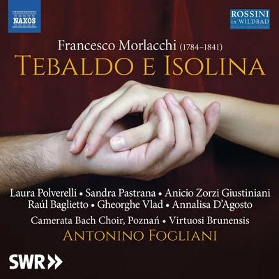 Laura Polverelli MORLACCHI, F.: Tebaldo e Isolina [Opera] (1825 Dresden version) (Polverelli, Pastrana, Giustiniani, Baglietto, Vlad, Virtuosi Brunensis, Fogliani)