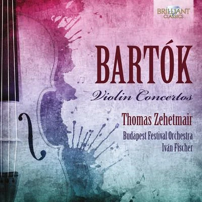 Bartók: Violin Concertos 专辑 Ivan Fischer/Budapest Festival Orchestra/Wim Van Hasselt/Lucas Macias Navarro