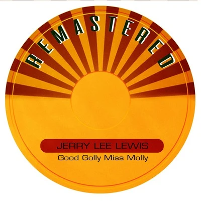 Good Golly Miss Molly (Remastered) 專輯 Jerry Lee Lewis