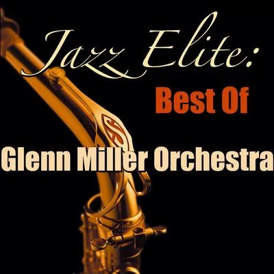 Jazz Elite: Best Of Glenn Miller Orchestra 專輯 Glenn Miller Orchestra/Glenn Miller/Army Air Force Orchestra