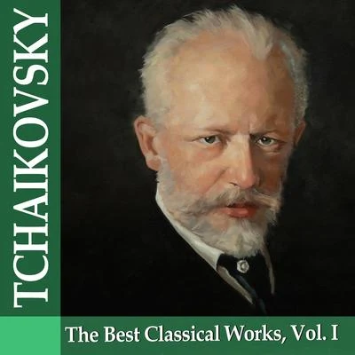 Pyotr Ilyich Tchaikovsky Tchaikovsky: The Best Classical Works, Vol. I