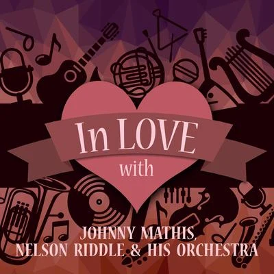 In Love with Johnny Mathis, Nelson Riddle & His Orchestra 專輯 Johnny Mathis