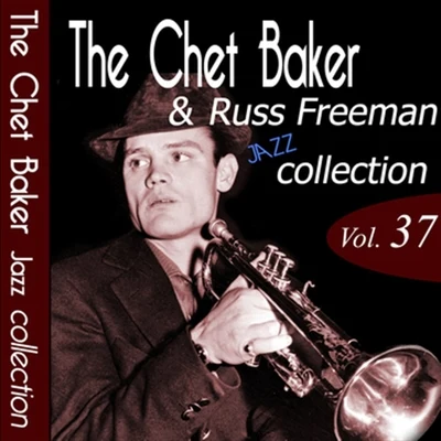 The Chet Baker & Russ Freeman Jazz Collection, Vol. 37 (Remastered) 专辑 Marion Meadows/Russ Freeman/Vivian Green/Bob Baldwin/Paul Brown