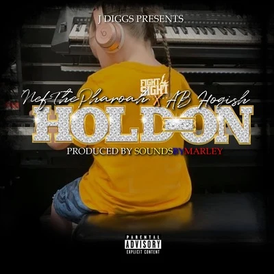 Ab HogishNef The Pharaoh Hold On (feat. Nef The Pharaoh)