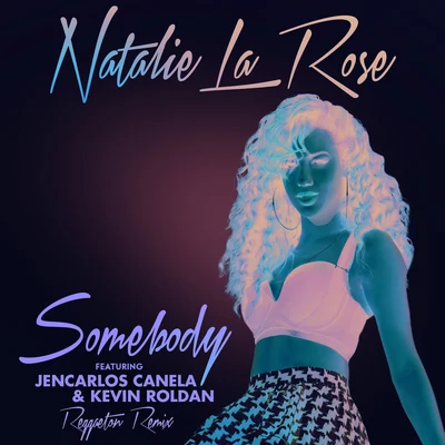 Somebody [Reggaeton Remix (Spanglish Version)] 專輯 Jencarlos Canela/Natalie La Rose/Kevin Roldan