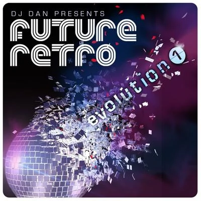 DJ Dan Presents Future Retro: Evolution 1 專輯 DJ Dan