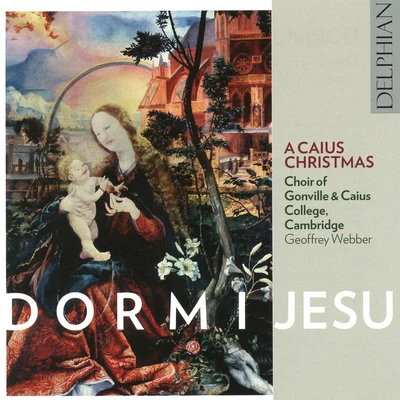 Geoffrey WebberChoir of Gonville & Caius College, CambridgeCambridge Baroque Camerata DORMI JESU - A Caius Christmas (C. Harrison, Lydford, N. Lee, Gonville and Caius College Choir, Cambridge, G. Webber)