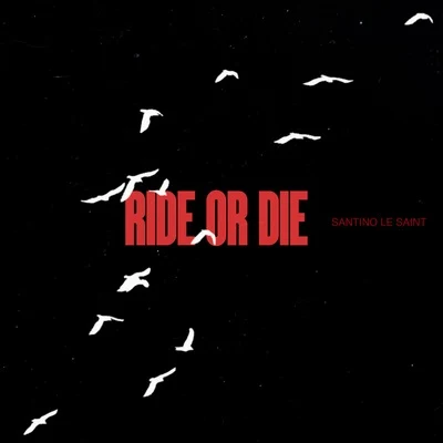 Ride or Die 專輯 Santino Le Saint/INFAMOUSIZAK