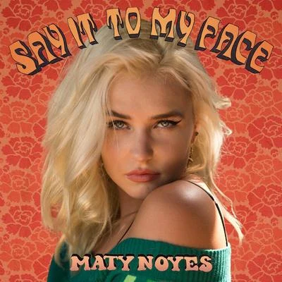 Say It To My Face 專輯 Maty Noyes