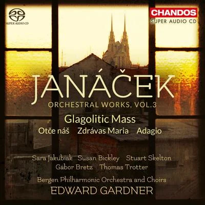 JANÁČEK, L.: Orchestral Works, Vol. 3 - Glagolitic MassAdagioZdrávas MariaOtče náš (Jakubiak, Bickley, Skelton, Bergen Philharmonic, Gardner) 专辑 Bergen Philharmonic Orchestra