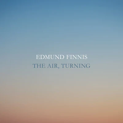 Edmund Finnis: The Air, Turning 专辑 Lionel Friend/BBC Scottish Symphony Orchestra/Rebecca Hirsch