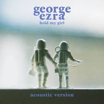 George Ezra Hold My Girl (Acoustic Version)