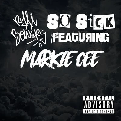 So Sick (feat. Markie Cee) 專輯 Ryan Anthony/Ryan Bowers/Obnoxious Ass Yabbie