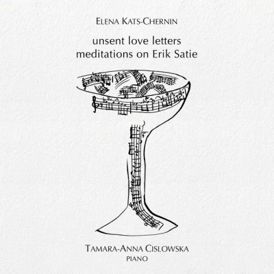 Thomas JonesElena Kats-CherninLaura Chislett Kats-Chernin: Unsent Love Letters: Meditations on Erik Satie