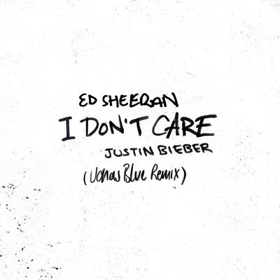 Justin Bieber/Ed Sheeran/Jonas Blue I Dont Care (Jonas Blue Remix)