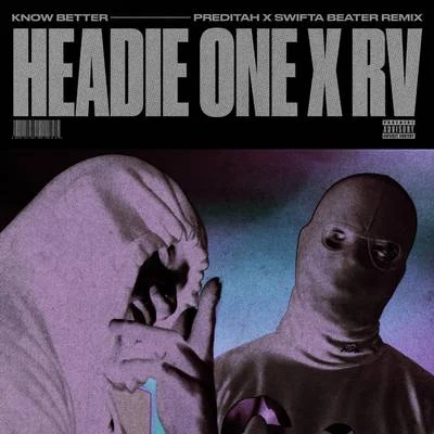 Know Better (Preditah x Swifta Beater Remix) 专辑 Headie One