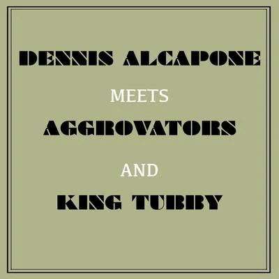 Dennis Alcapone Meets Aggrovators and King Tubby 专辑 Dennis Alcapone