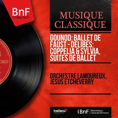 Gounod: Ballet de Faust - Delibes: Coppélia & Sylvia, suites de ballet (Mono Version) 专辑 Reine Gianoli/Jesus Etcheverry/Paul von Schilhawsky/Bruno Rigutto/Katia Labèque