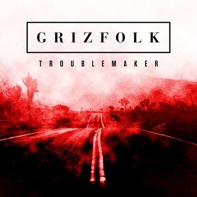 Troublemaker 专辑 Grizfolk/Jamie N Commons