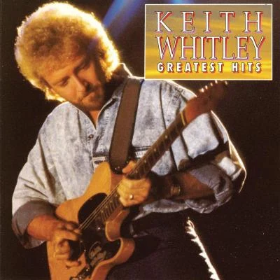 Keith Whitley Greatest Hits