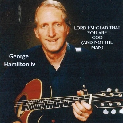 Lord, Im Glad That You Are God (And Not the Man) 專輯 George Beverly Shea/George Hamilton IV