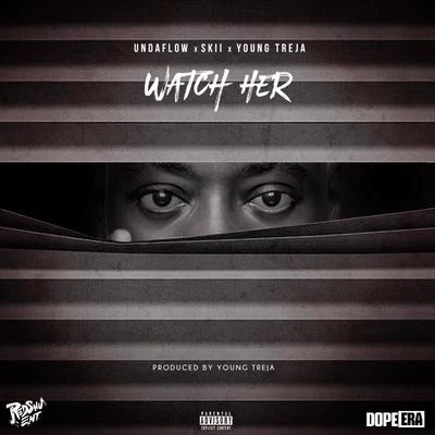 Watch Her (feat. Skii & Young Treja) 專輯 Undaflow/4RAX/Mazerati Ricky