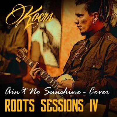 Aint No Sunshine (Roots Sessions) 專輯 Koers