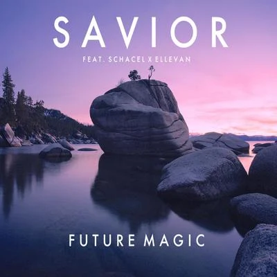 Savior (Feat. Schacel X Ellevan) 專輯 FUTURE MAGIC