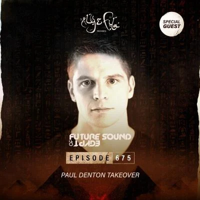 FSOE 675 - Future Sound Of Egypt Episode 675 (Paul Denton Takeover) 专辑 Aly & Fila