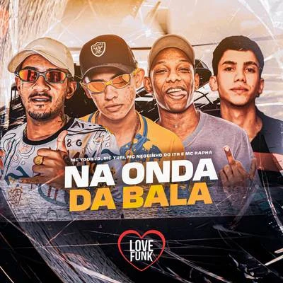 Na Onda da Bala 專輯 Mc Neguinho do ITR/Mc Fabinho Osk/DJ Alex BNH/Mc MR Bim