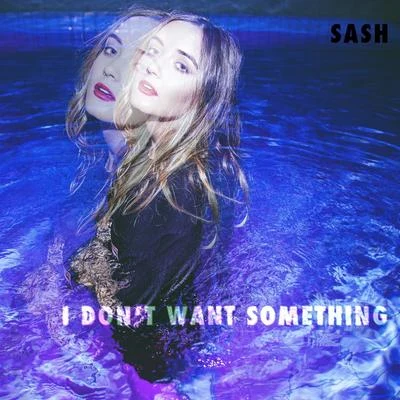 I Don&#x27;t Want Something 专辑 Sash