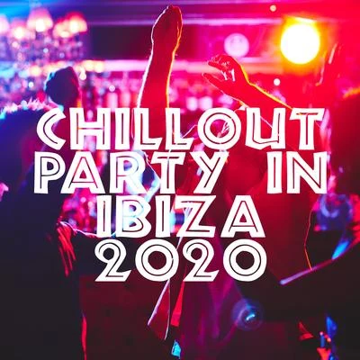 Chillout Party in Ibiza 2020 - Ambient Lounge Music, Blue Waves, Earth Paradise, Relaxed Soul, Sunset 專輯 The Cocktail Lounge Players/Chillout Music Whole World/Weekend Chillout Music Zone