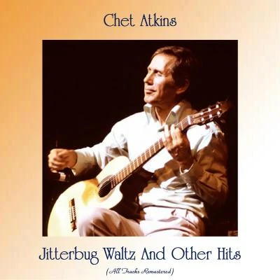 Jitterbug Waltz And Other Hits (All Tracks Remastered) 專輯 Chet Atkins