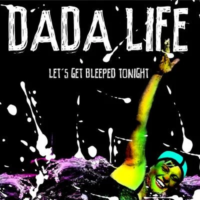 Dada Life Lets Get Bleeped Tonight