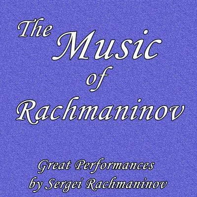 The Music of Rachmaninov: Great Performances by Sergei Rachmaninov 專輯 Sergei Rachmaninov/Maurice Ravel/Richard Wagner/Frederic Chopin/Johann Sebastian Bach