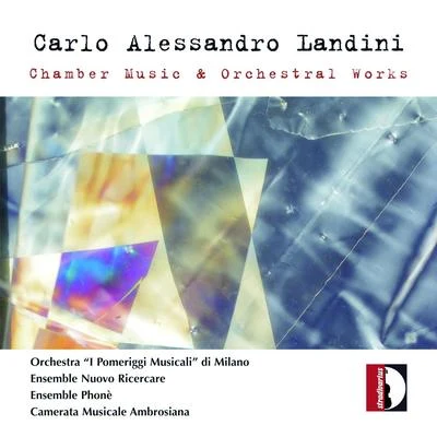 Carlo Alessandro Landini: Chamber Music & Orchestral Works 專輯 Graziella Merrino/Matteo Peirone/Orchestra I Pomeriggi Musicali di Milano/Mattia Nicolini/Antonio Abete