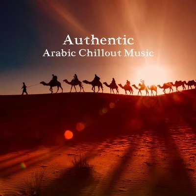 Chill Out 2018 Authentic Arabic Chillout Music: Oriental Sounds from Arab Countries, Middle Eastern Chillout Rhythms, Eastern Lounge Melodies, Belly Dance Background