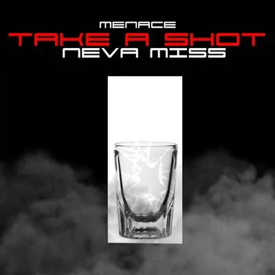 Take a Shot Neva Miss 專輯 Menace