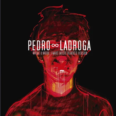 While U Work; I Make Music (Remixed Version) 專輯 Pedro Ladroga