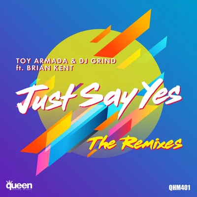 Just Say Yes (The Remixes) 专辑 DJ Grind/Toy Armada/morgxn